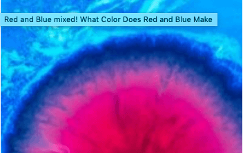 kompliceret Bemyndigelse universitetsstuderende Red and Blue mixed! What Color Does Red and Blue Make