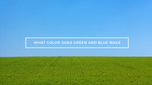 what color does blue and green make