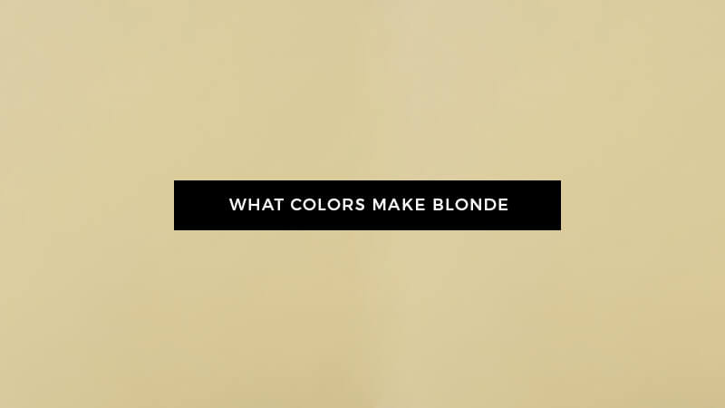 What Colors Make Blonde